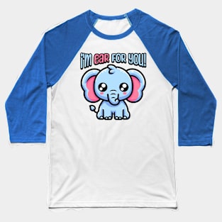 I'm Ear For You! Cute Elephant Pun Baseball T-Shirt